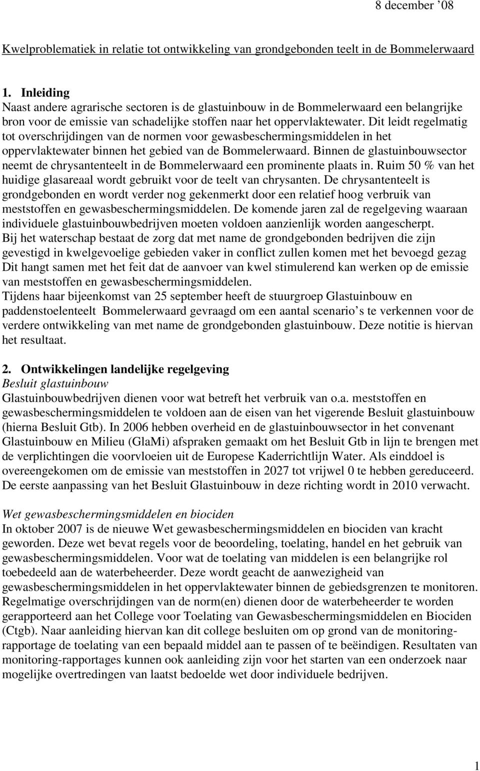 Dit leidt regelmatig tot overschrijdingen van de normen voor gewasbeschermingsmiddelen in het oppervlaktewater binnen het gebied van de Bommelerwaard.