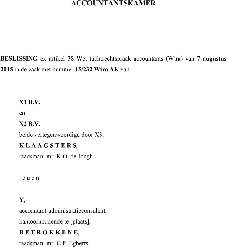 en X2 B.V. beide vertegenwoordigd door X3, K L A A G S T E R S, raadsman: mr. K.O.