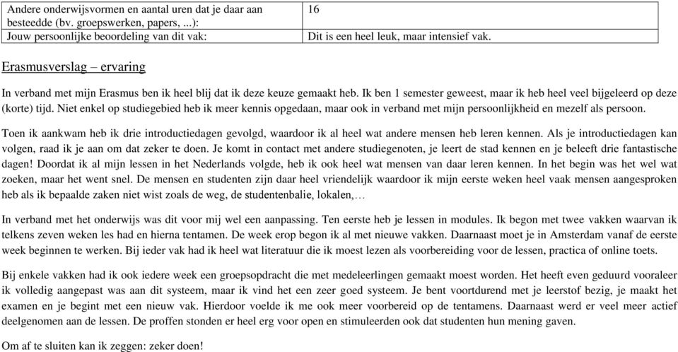 Niet enkel op studiegebied heb ik meer kennis opgedaan, maar ook in verband met mijn persoonlijkheid en mezelf als persoon.