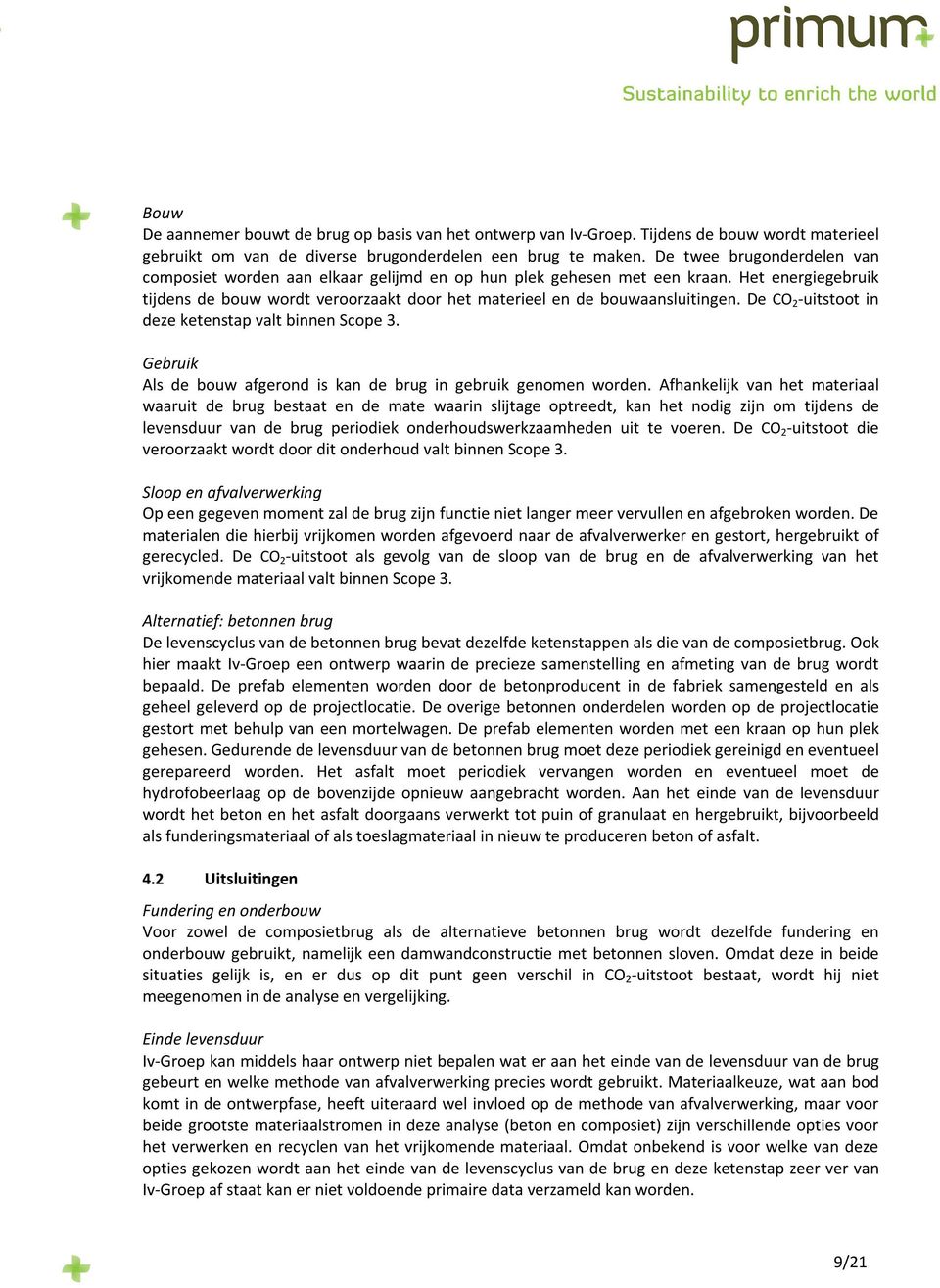 De CO 2 -uitstoot in deze ketenstap valt binnen Scope 3. Gebruik Als de bouw afgerond is kan de brug in gebruik genomen worden.