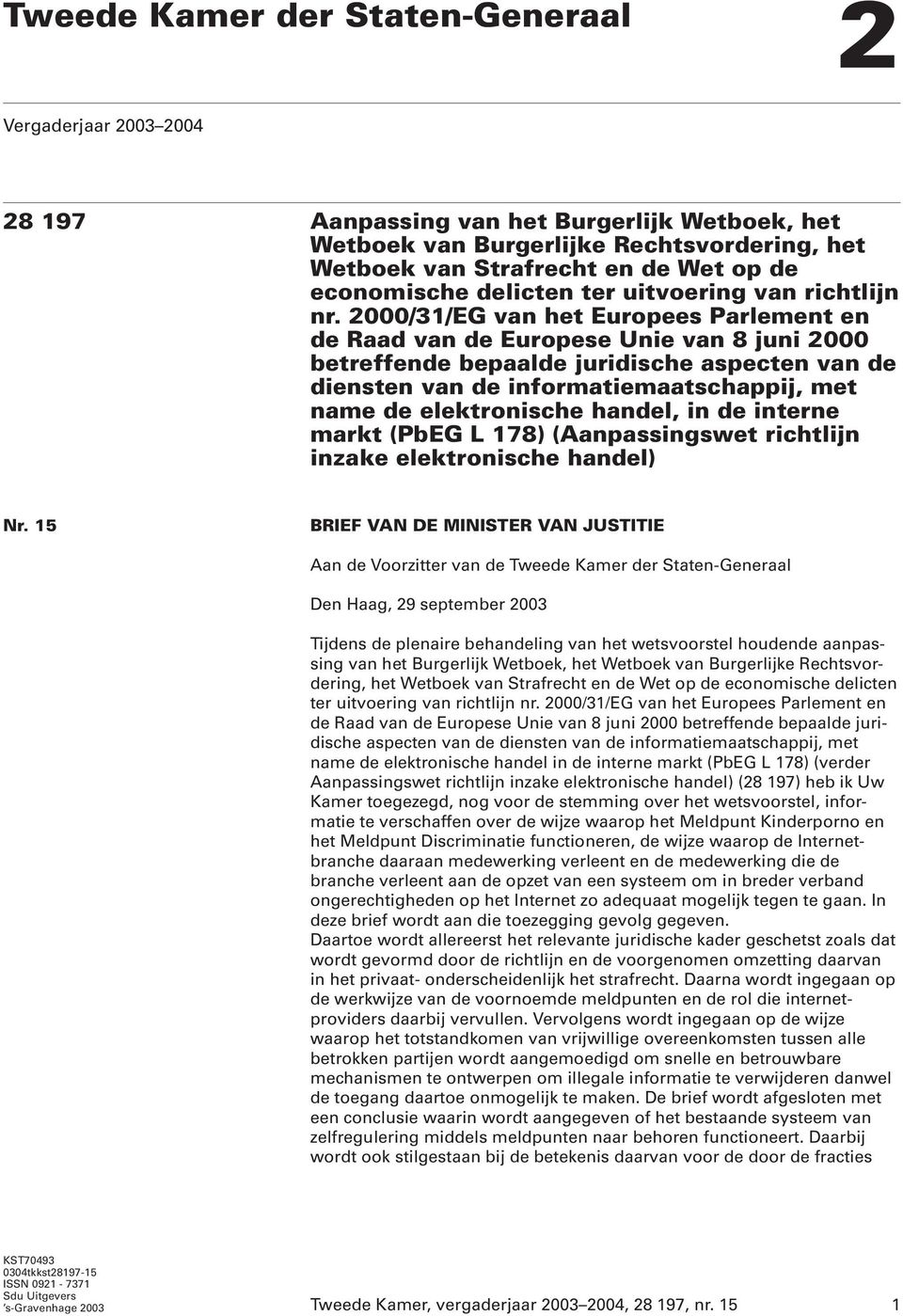 2000/31/EG van het Europees Parlement en de Raad van de Europese Unie van 8 juni 2000 betreffende bepaalde juridische aspecten van de diensten van de informatiemaatschappij, met name de elektronische