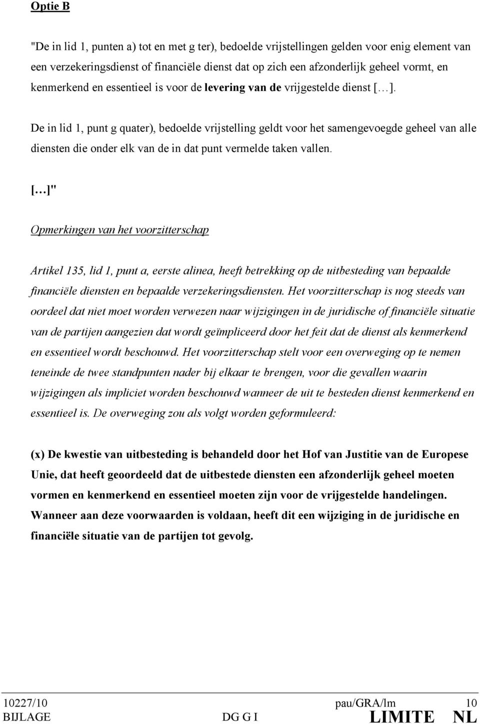 De in lid 1, punt g quater), bedoelde vrijstelling geldt voor het samengevoegde geheel van alle diensten die onder elk van de in dat punt vermelde taken vallen.