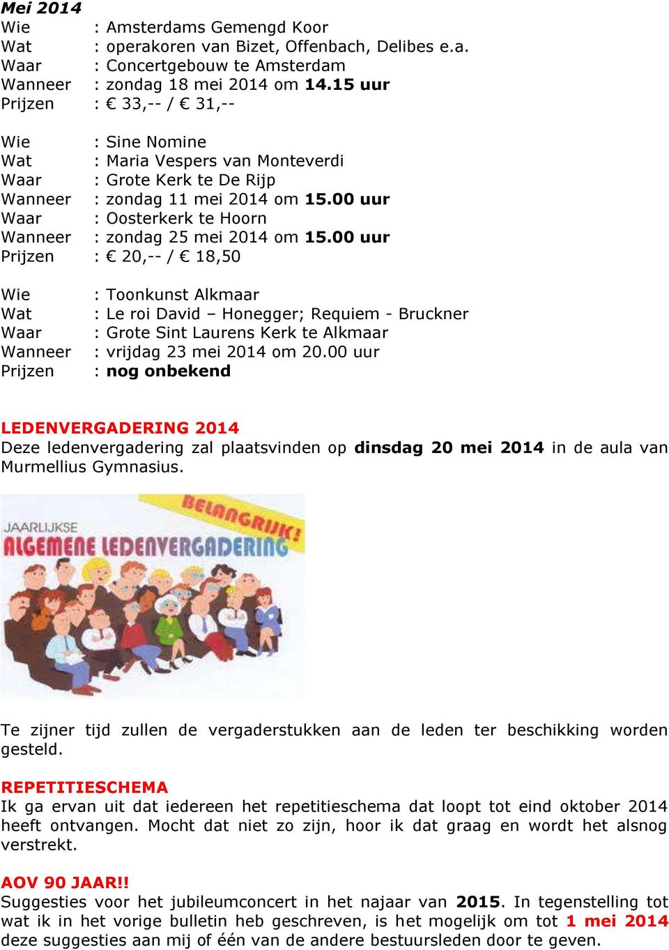 00 uur Waar : Oosterkerk te Hoorn Wanneer : zondag 25 mei 2014 om 15.