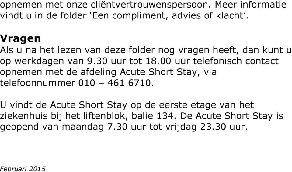 00 uur telefonisch contact opnemen met de afdeling Acute Short Stay, via telefoonnummer 010 461 6710.