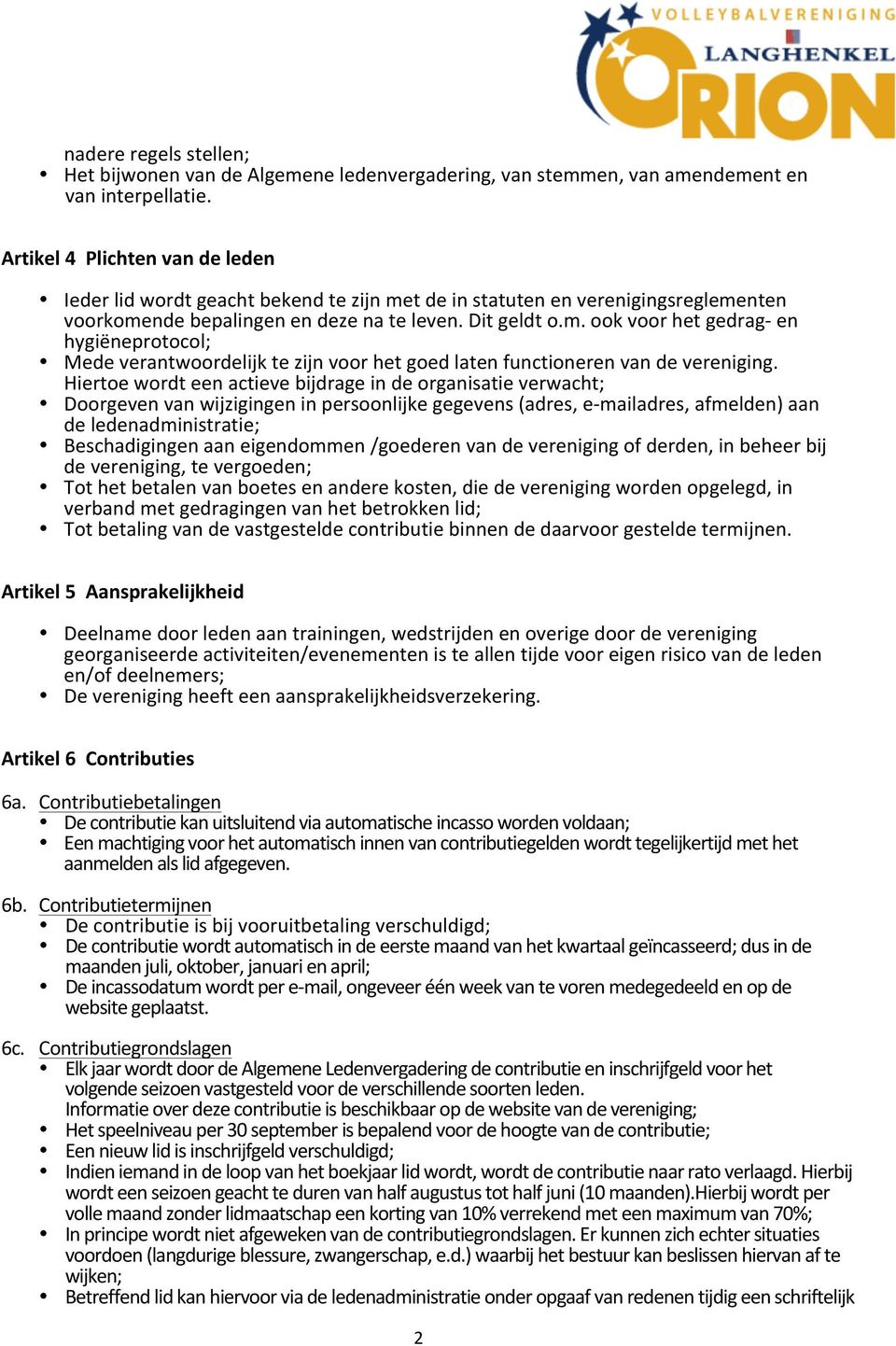 Hiertoe wordt een actieve bijdrage in de organisatie verwacht; Doorgeven van wijzigingen in persoonlijke gegevens (adres, e- mailadres, afmelden) aan de ledenadministratie; Beschadigingen aan