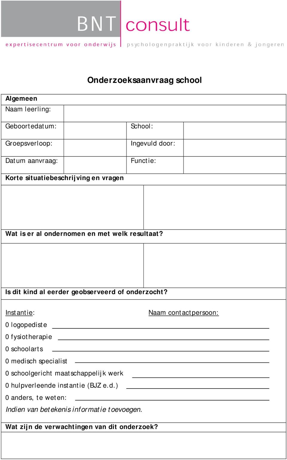 Instantie: 0 logopediste 0 fysiotherapie 0 schoolarts 0 medisch specialist 0 schoolgericht maatschappelijk werk 0 hulpverleende