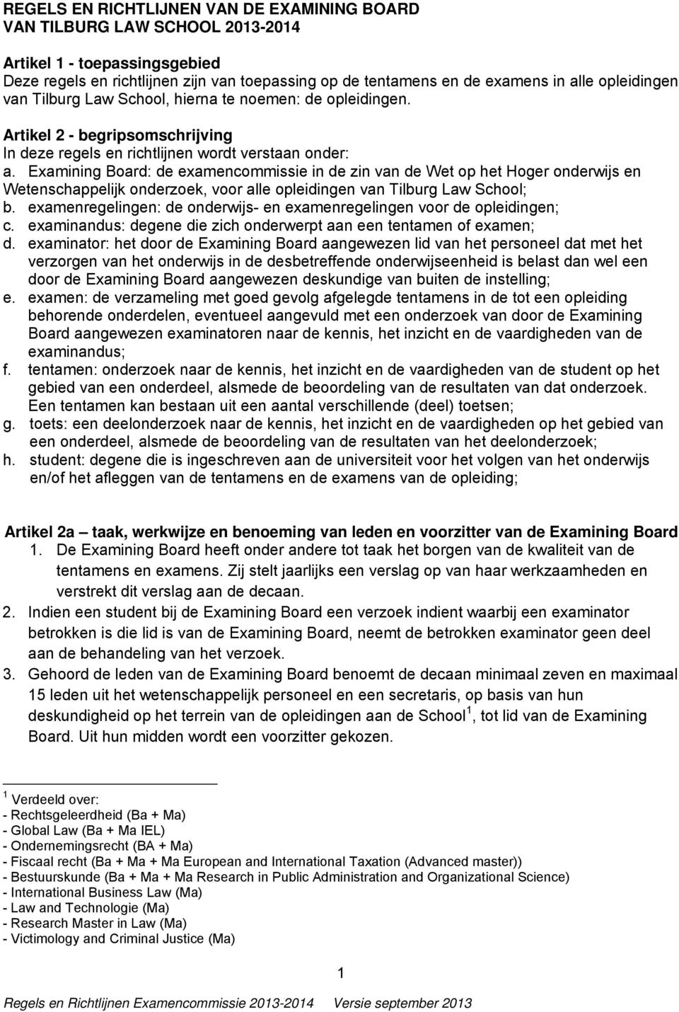 Examining Board: de examencommissie in de zin van de Wet op het Hoger onderwijs en Wetenschappelijk onderzoek, voor alle opleidingen van Tilburg Law School; b.