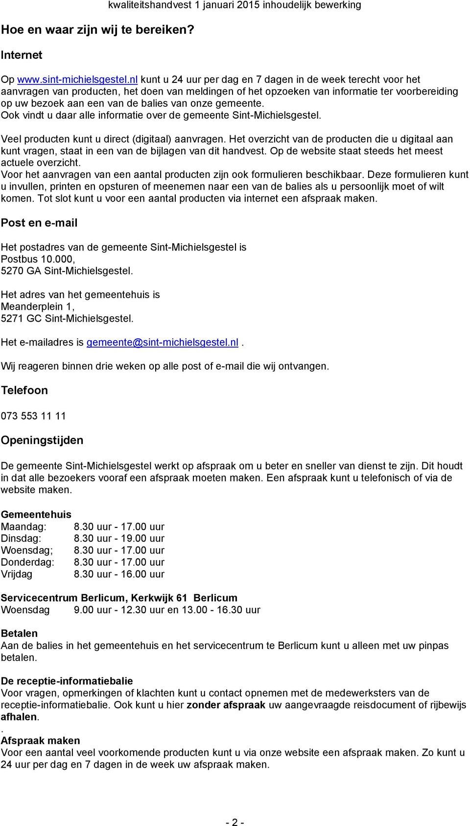onze gemeente. ok vindt u daar alle informatie over de gemeente Sint-Michielsgestel. Veel producten kunt u direct (digitaal) aanvragen.