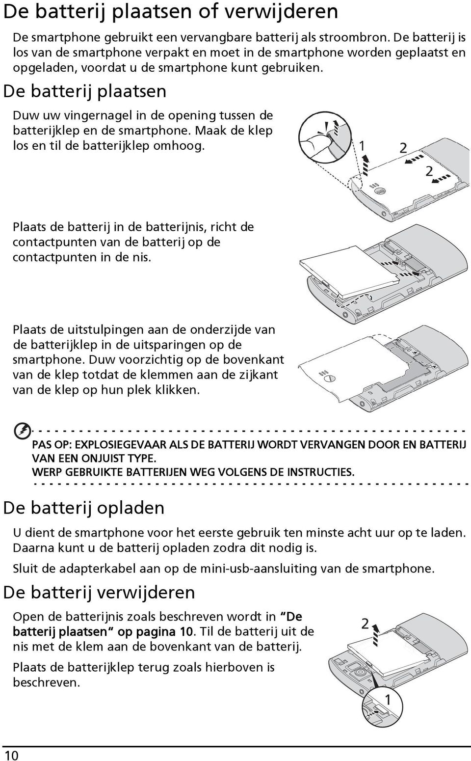 De batterij plaatsen Duw uw vingernagel in de opening tussen de batterijklep en de smartphone. Maak de klep los en til de batterijklep omhoog.