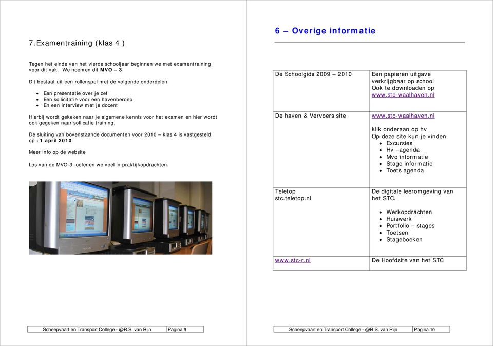 naar je algemene kennis voor het examen en hier wordt ook gegeken naar sollicatie training.