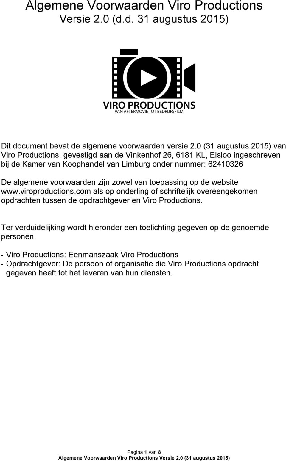 voorwaarden zijn zowel van toepassing op de website www.viroproductions.com als op onderling of schriftelijk overeengekomen opdrachten tussen de opdrachtgever en Viro Productions.