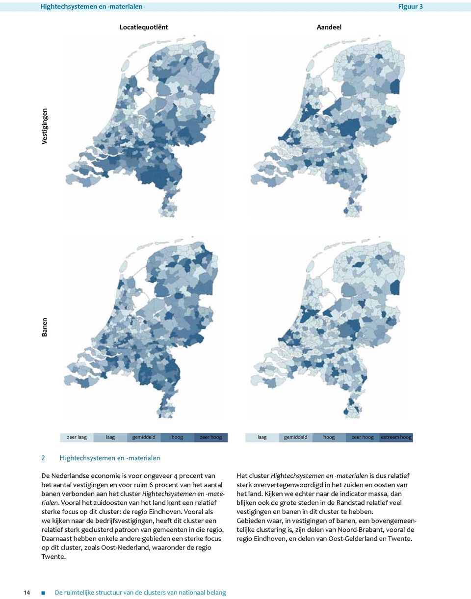 Vooral het zuidoosten van het land kent een relatief sterke focus op dit cluster: de regio Eindhoven.