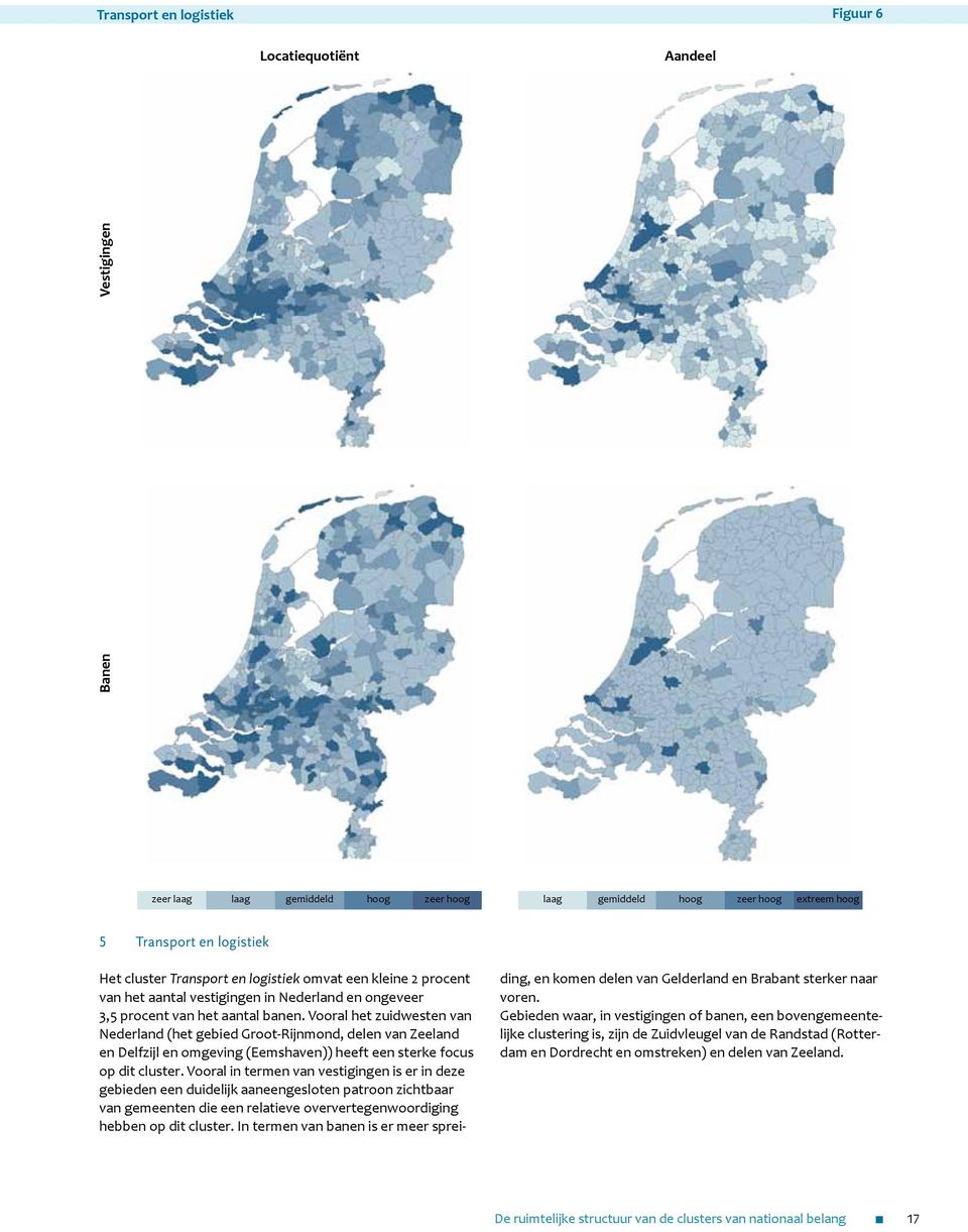 Vooral het zuidwesten van Nederland (het gebied Groot-Rijnmond, delen van Zeeland en Delfzijl en omgeving (Eemshaven)) heeft een sterke focus op dit cluster.