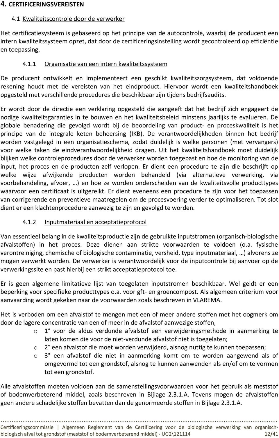 certificeringsinstelling wordt gecontroleerd op efficiëntie en toepassing. 4.1.