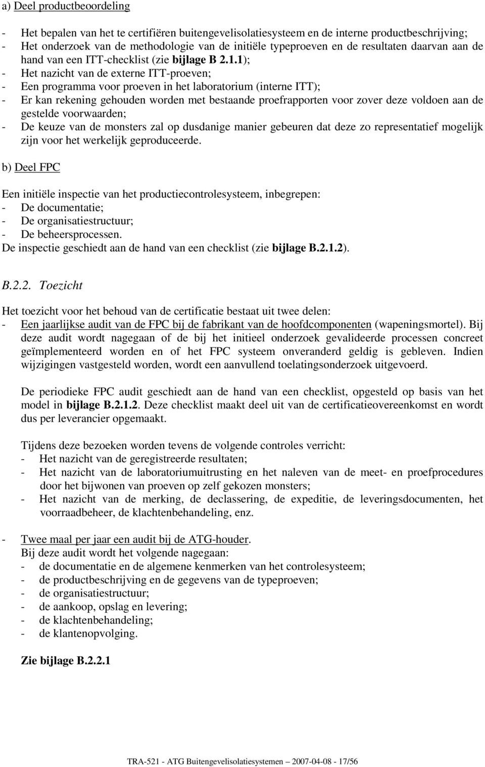 1); - Het nazicht van de externe ITT-proeven; - Een programma voor proeven in het laboratorium (interne ITT); - Er kan rekening gehouden worden met bestaande proefrapporten voor zover deze voldoen