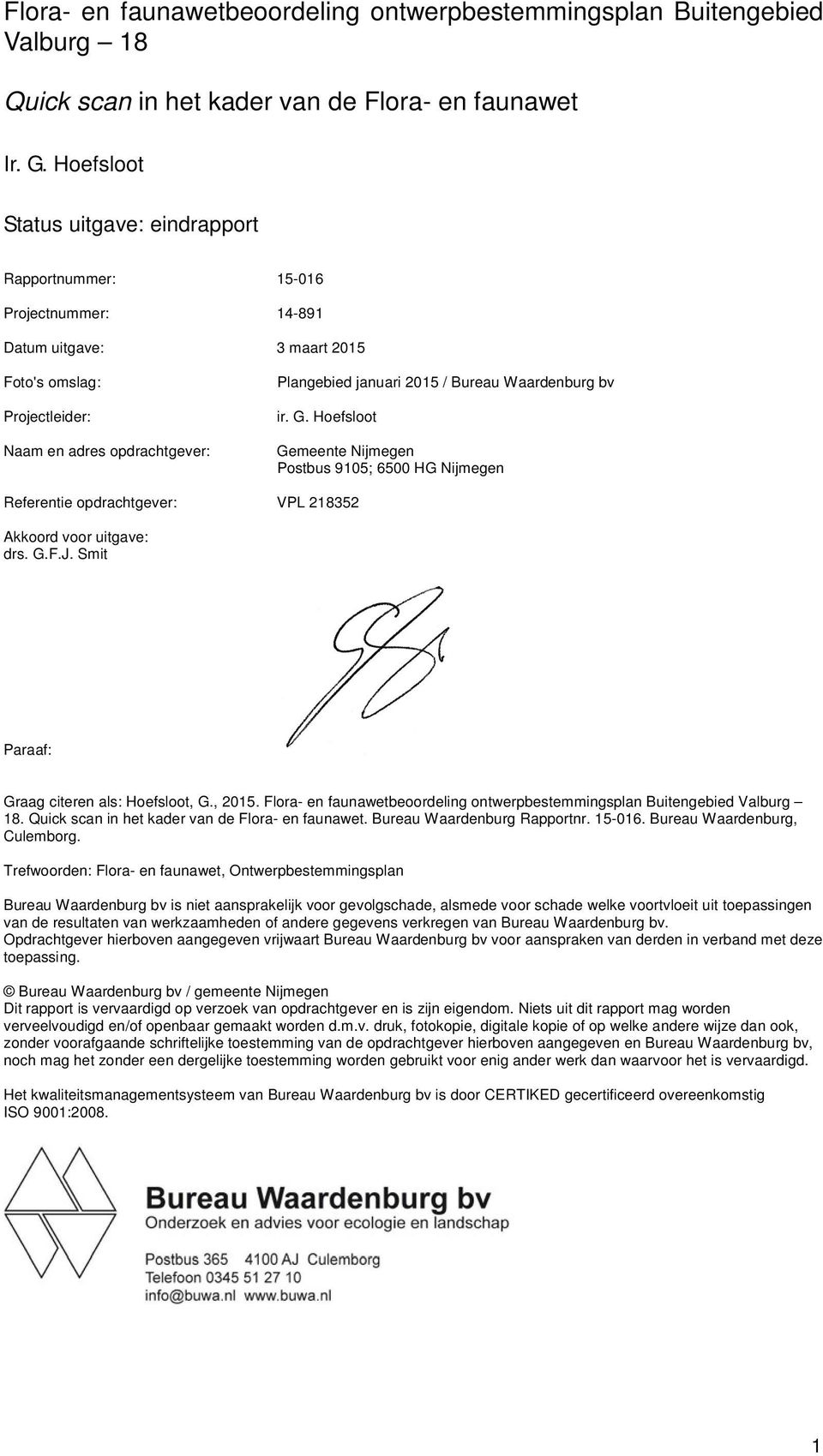 Bureau Waardenburg bv ir. G. Hoefsloot Gemeente Nijmegen Postbus 9105; 6500 HG Nijmegen Referentie opdrachtgever: VPL 218352 Akkoord voor uitgave: drs. G.F.J.
