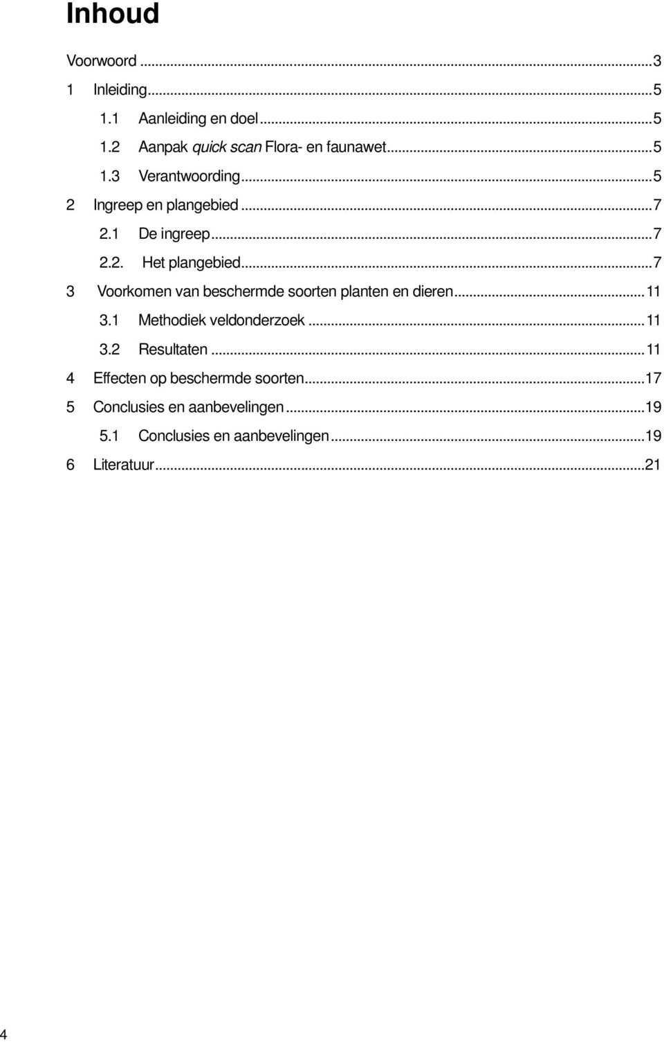 .. 7 3 Voorkomen van beschermde soorten planten en dieren... 11 3.1 Methodiek veldonderzoek... 11 3.2 Resultaten.