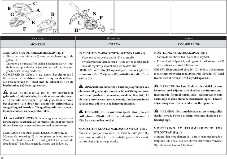 OPMERKING: Gebruik de etra beschermrand (C) alleen in combinatie met de nylon draadkop. De beschermkap (C) moet met de schroef (D) op de beschermkap (A) bevestigd worden.