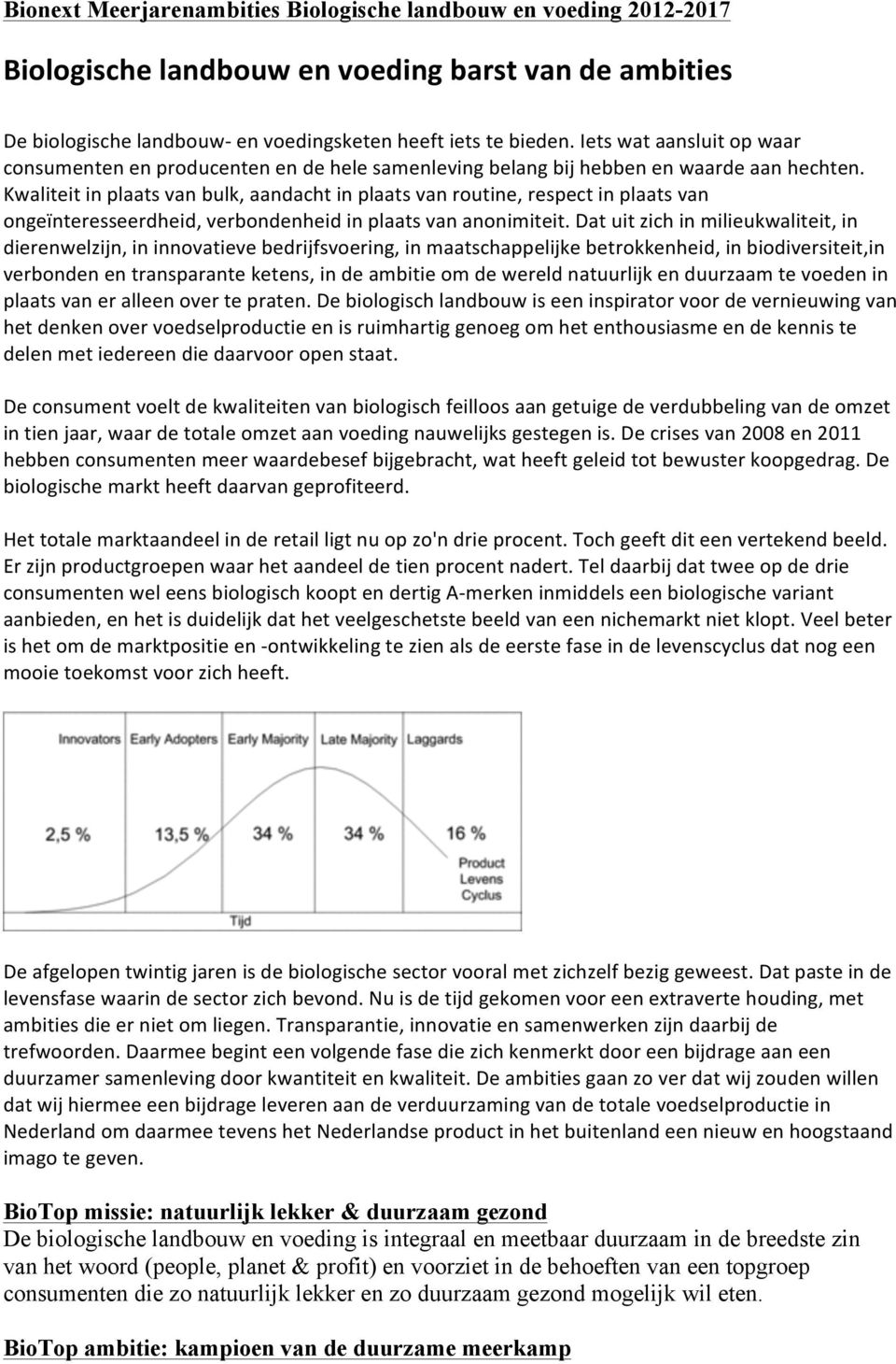 Kwaliteit in plaats van bulk, aandacht in plaats van routine, respect in plaats van ongeïnteresseerdheid, verbondenheid in plaats van anonimiteit.