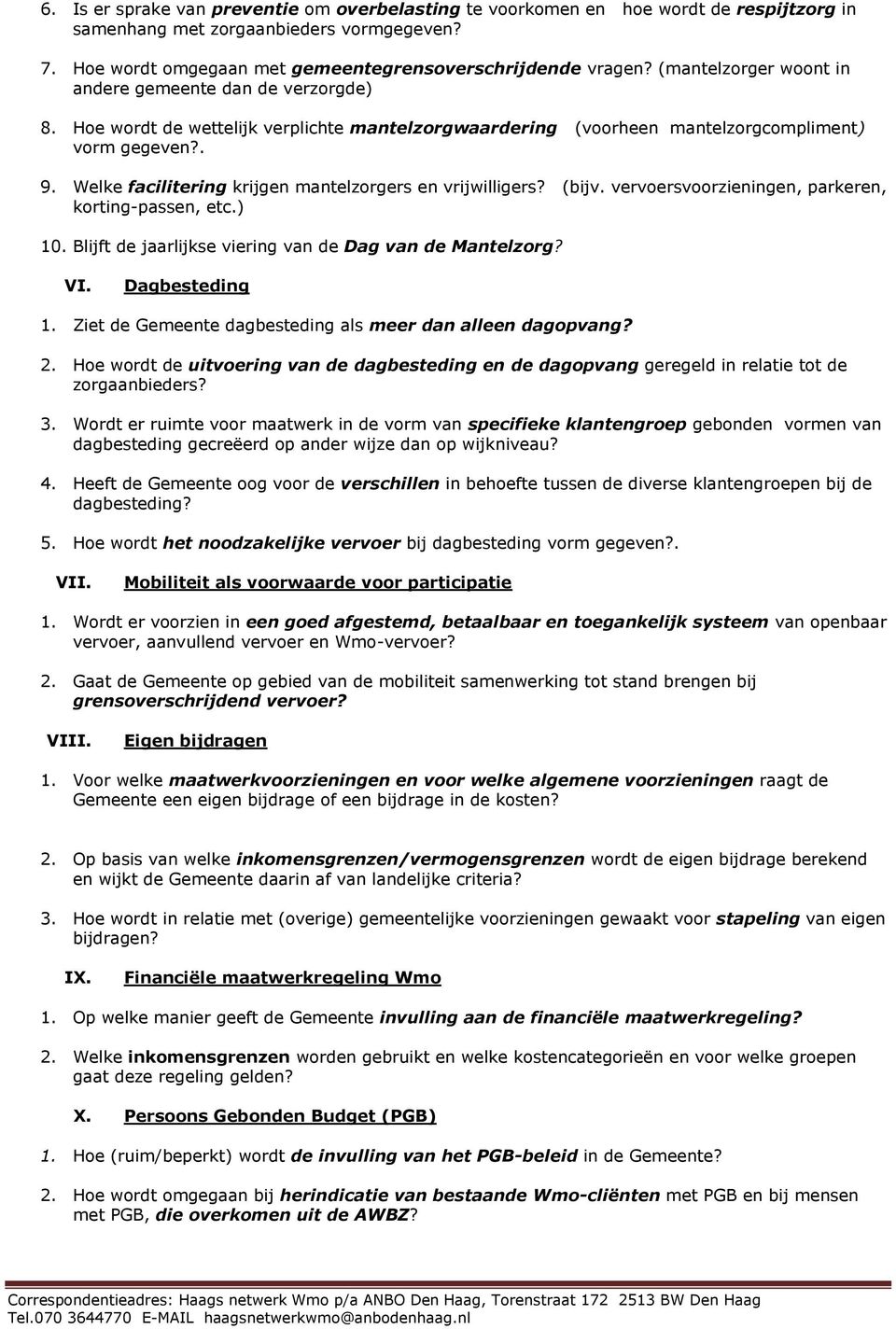 Welke facilitering krijgen mantelzorgers en vrijwilligers? (bijv. vervoersvoorzieningen, parkeren, korting-passen, etc.) 10. Blijft de jaarlijkse viering van de Dag van de Mantelzorg? VI.