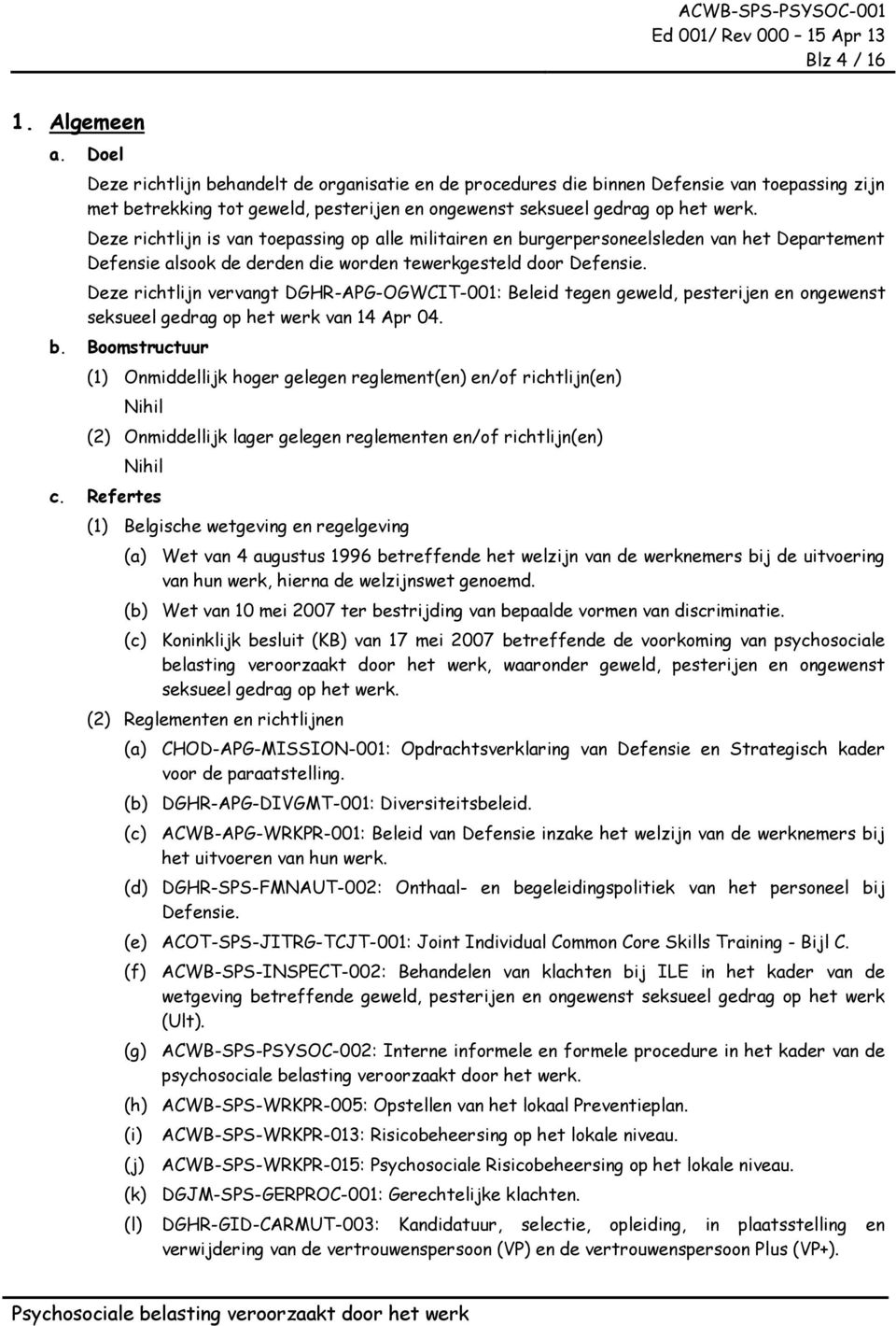 Deze richtlijn is van toepassing op alle militairen en burgerpersoneelsleden van het Departement Defensie alsook de derden die worden tewerkgesteld door Defensie.