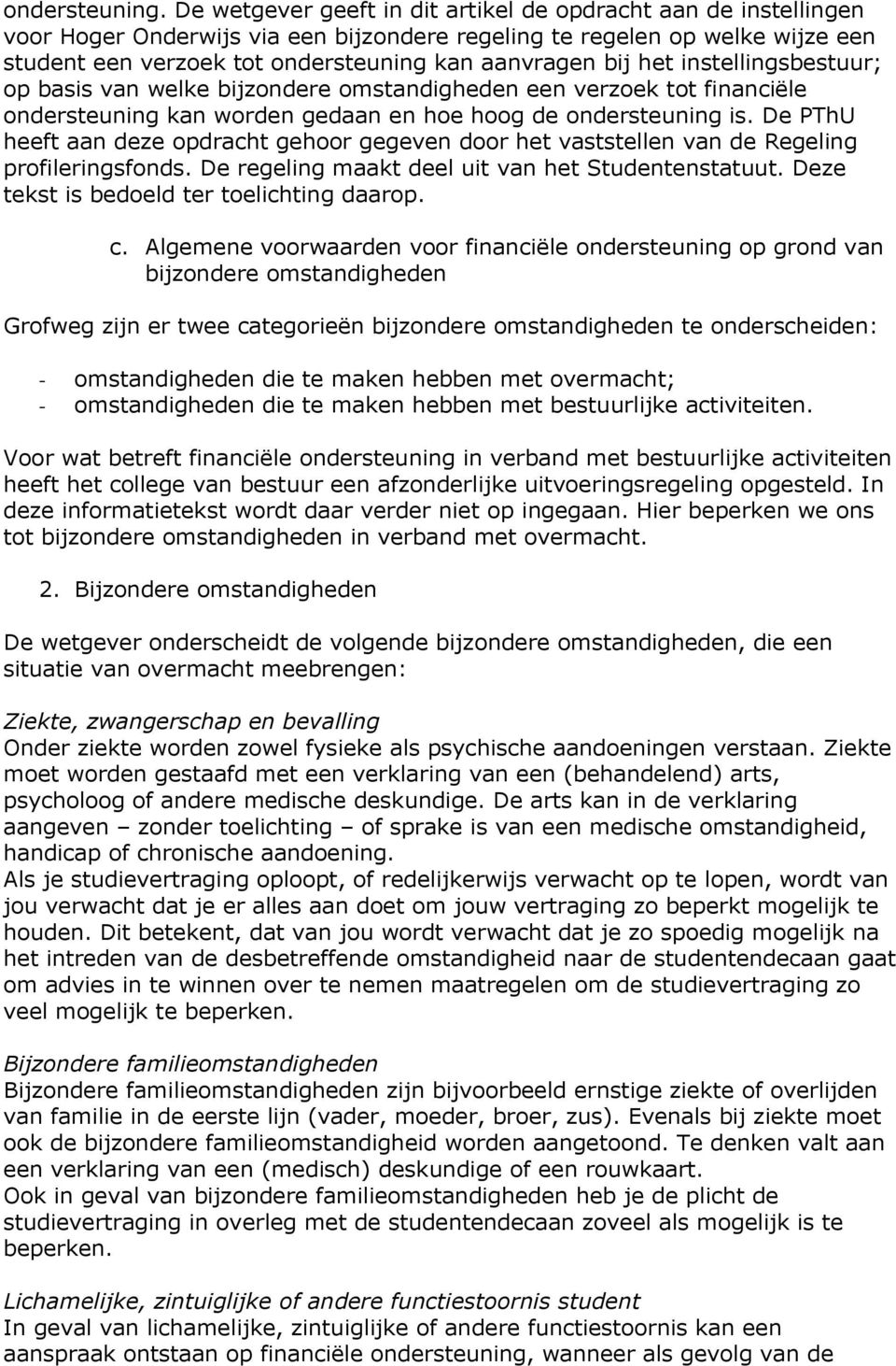 het instellingsbestuur; op basis van welke bijzondere omstandigheden een verzoek tot financiële ondersteuning kan worden gedaan en hoe hoog de ondersteuning is.