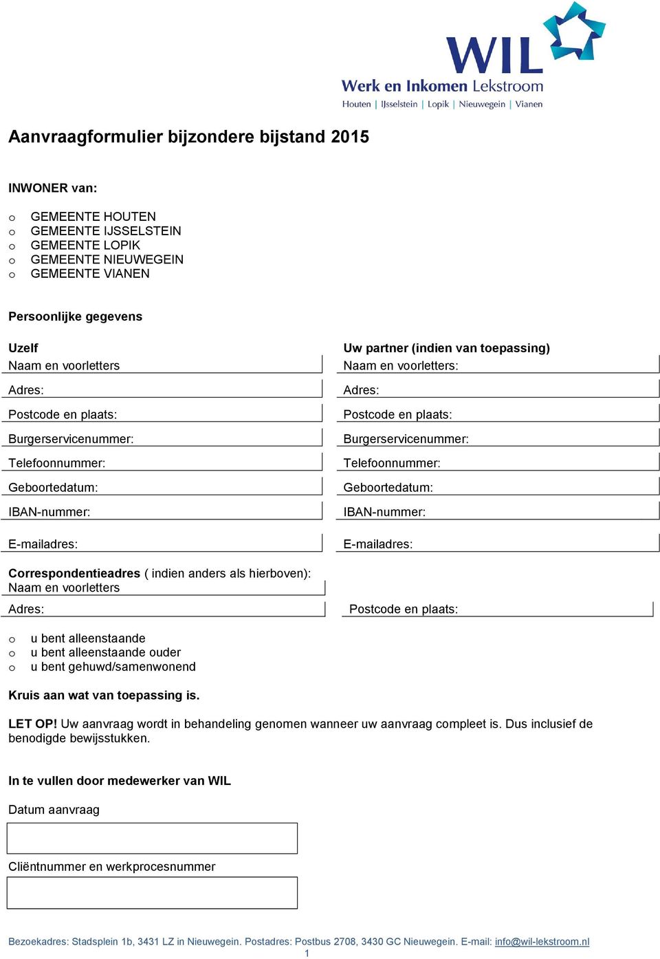 en vrletters: Adres: Pstcde en plaats: Burgerservicenummer: Telefnnummer: Gebrtedatum: IBAN-nummer: E-mailadres: Pstcde en plaats: u bent alleenstaande u bent alleenstaande uder u bent