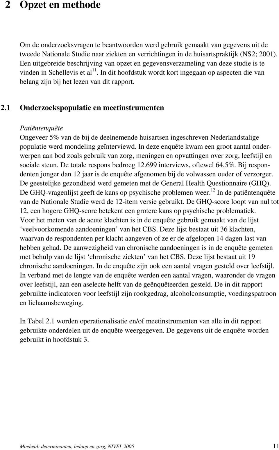 In dit hoofdstuk wordt kort ingegaan op aspecten die van belang zijn bij het lezen van dit rapport. 2.