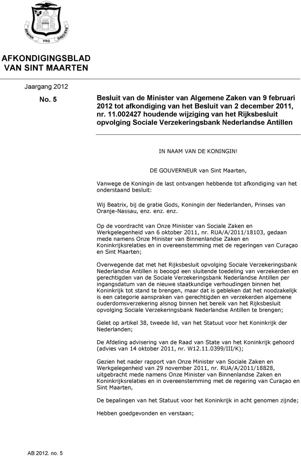 DE GOUVERNEUR van Sint Maarten, Vanwege de Koningin de last ontvangen hebbende tot afkondiging van het onderstaand besluit: Wij Beatrix, bij de gratie Gods, Koningin der Nederlanden, Prinses van