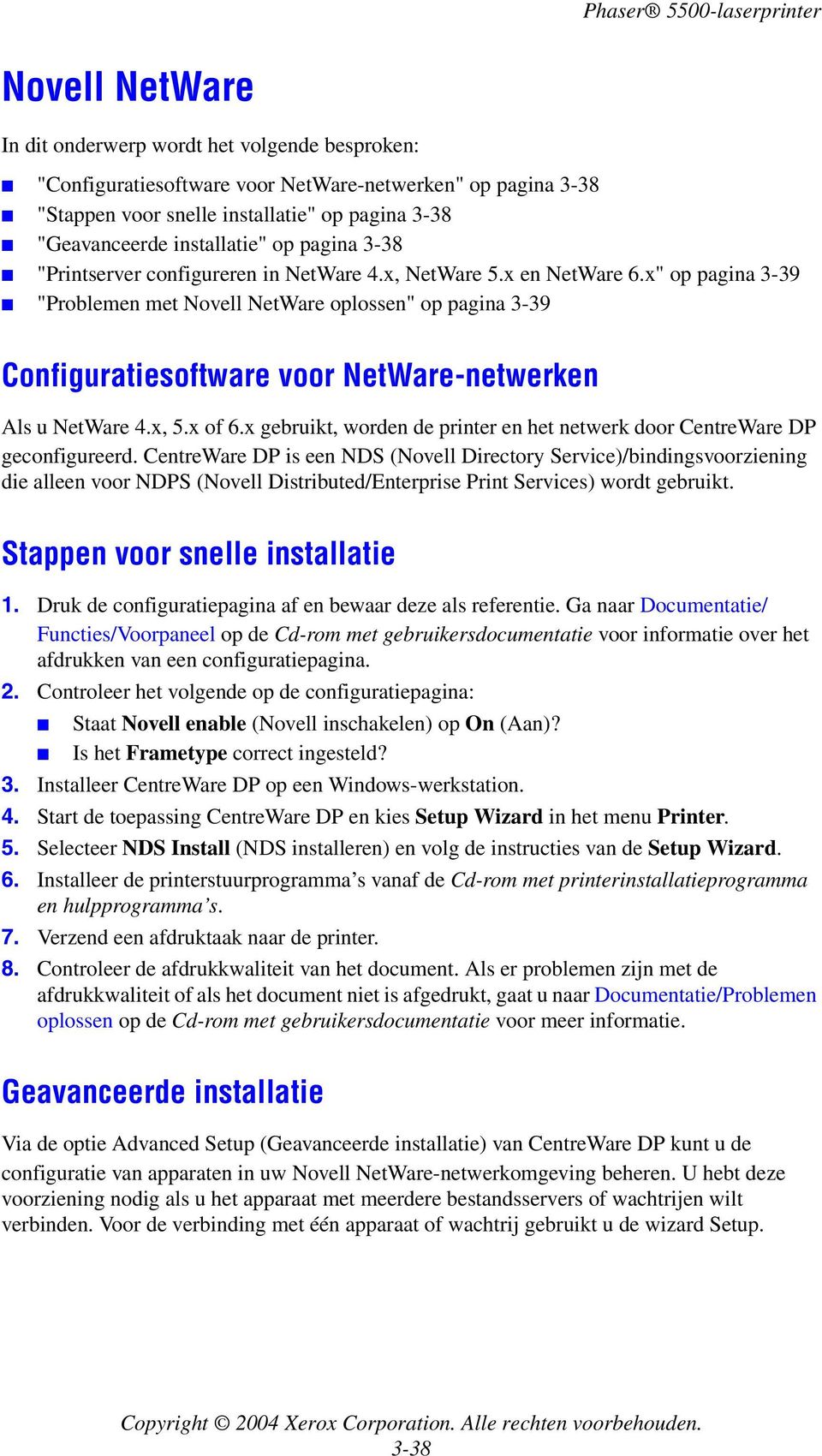 x" op pagina 3-39 "Problemen met Novell NetWare oplossen" op pagina 3-39 Configuratiesoftware voor NetWare-netwerken Als u NetWare 4.x, 5.x of 6.