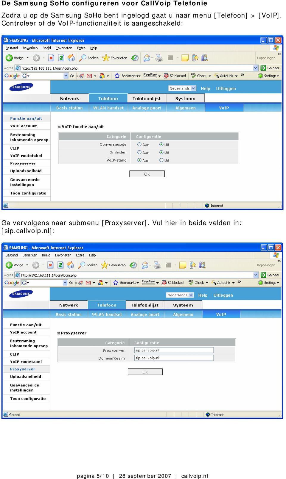 Controleer of de VoIP-functionaliteit is aangeschakeld: Ga vervolgens naar