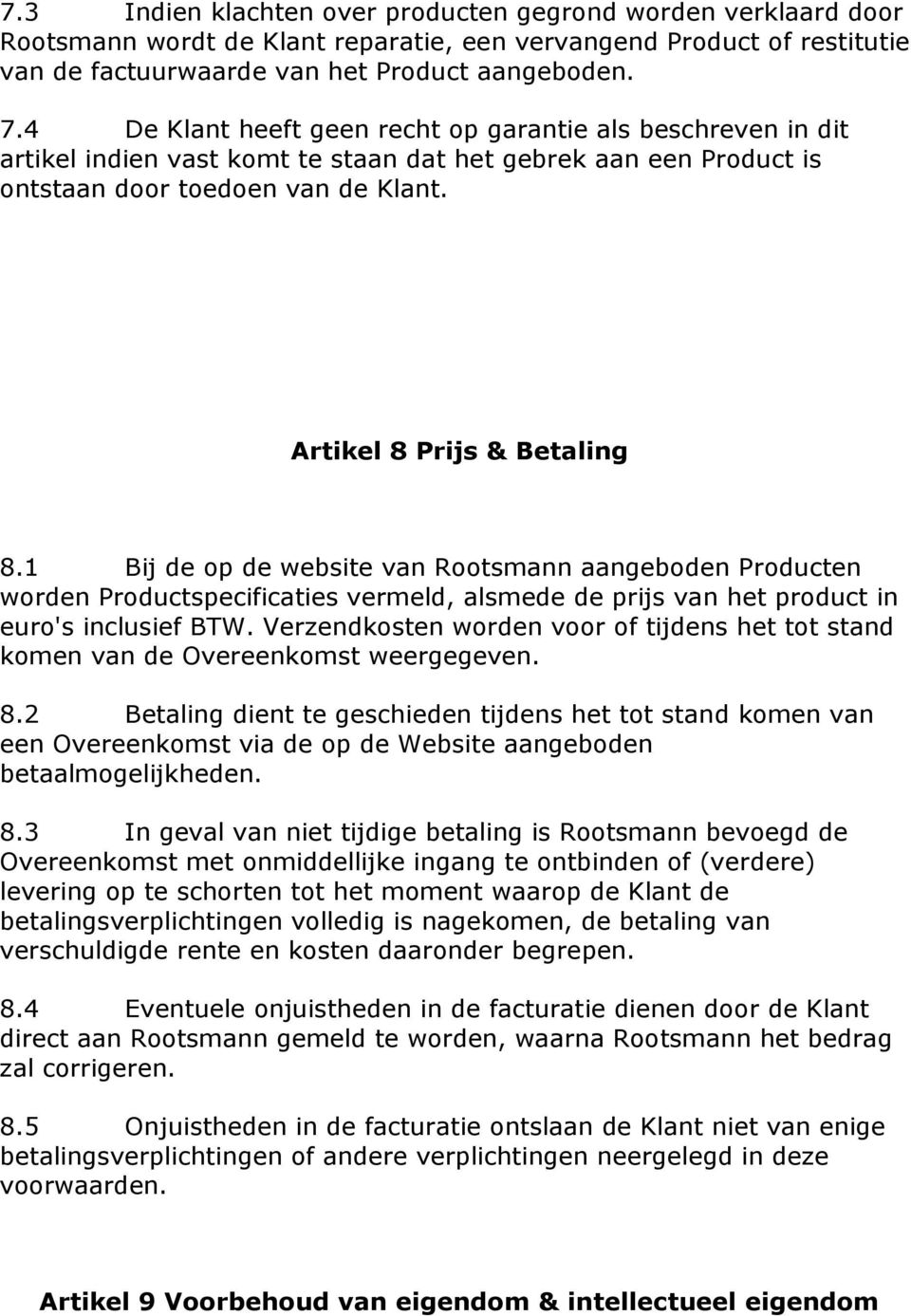 1 Bij de op de website van Rootsmann aangeboden Producten worden Productspecificaties vermeld, alsmede de prijs van het product in euro's inclusief BTW.