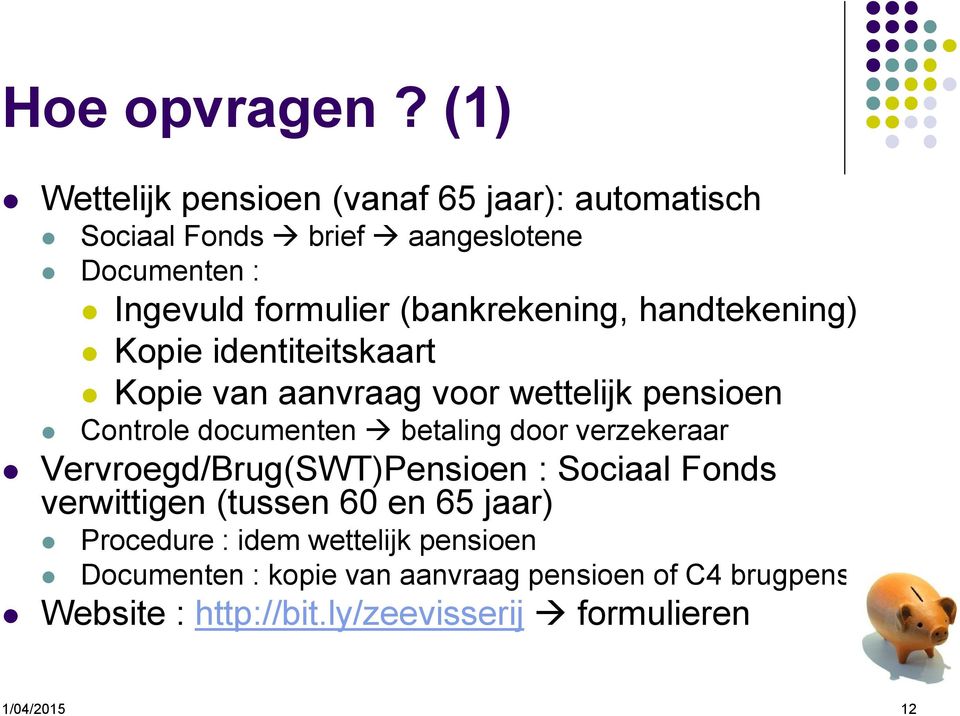 (bankrekening, handtekening) Kopie identiteitskaart Kopie van aanvraag voor wettelijk pensioen Controle documenten betaling