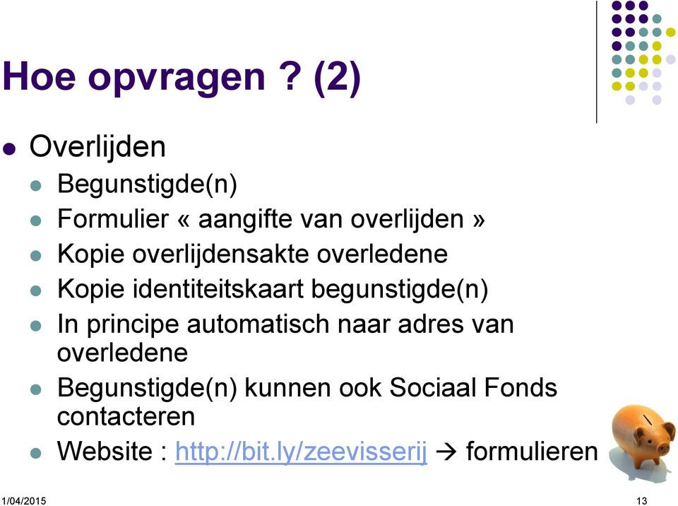 overlijdensakte overledene Kopie identiteitskaart begunstigde(n) In