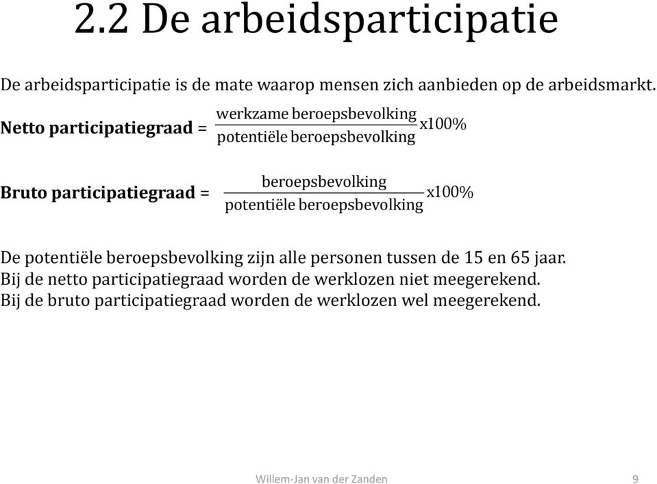 beroepsbevolking x % potentiële beroepsbevolking 100 De potentiële beroepsbevolking zijn alle personen tussen de 15 en 65