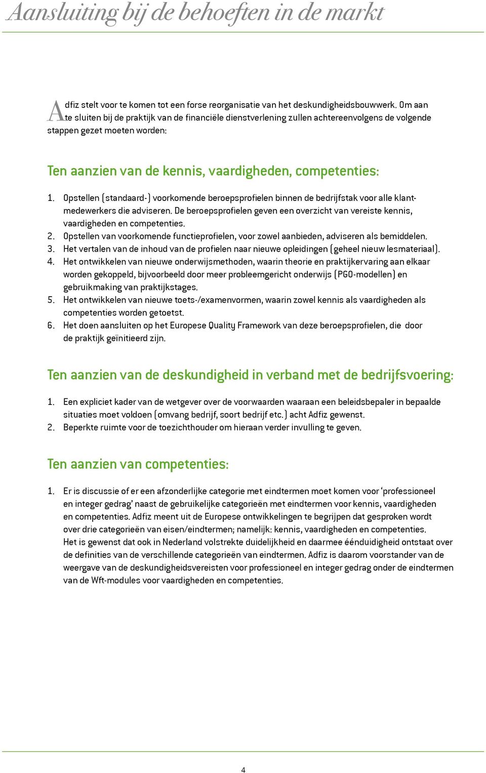 Opstellen (standaard-) voorkomende beroepsprofielen binnen de bedrijfstak voor alle klantmedewerkers die adviseren.