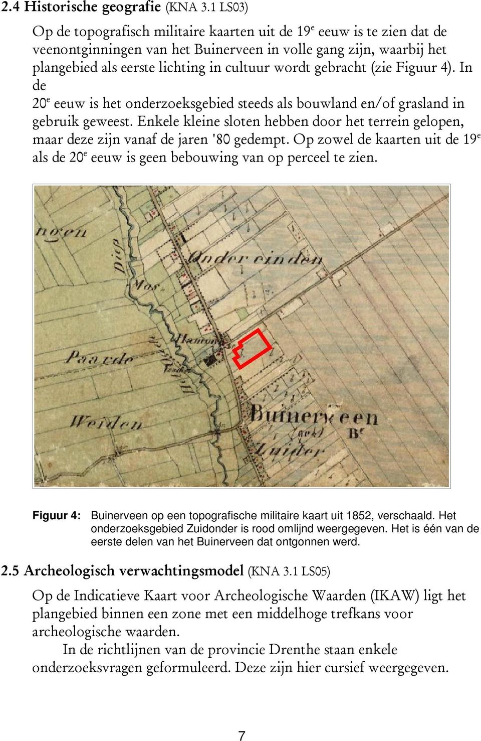 gebracht (zie Figuur 4). In de 20 e eeuw is het onderzoeksgebied steeds als bouwland en/of grasland in gebruik geweest.