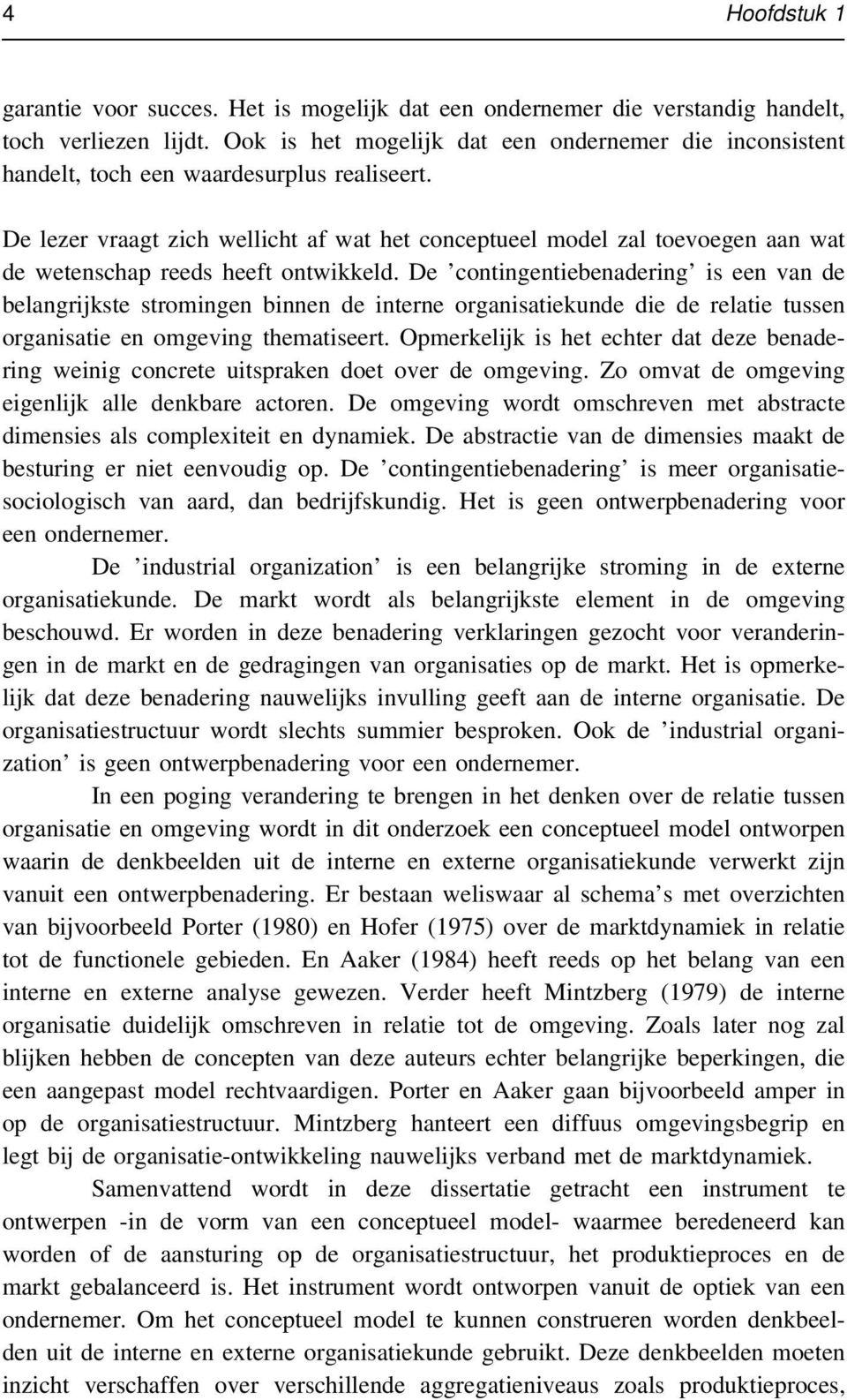 De lezer vraagt zich wellicht af wat het conceptueel model zal toevoegen aan wat de wetenschap reeds heeft ontwikkeld.