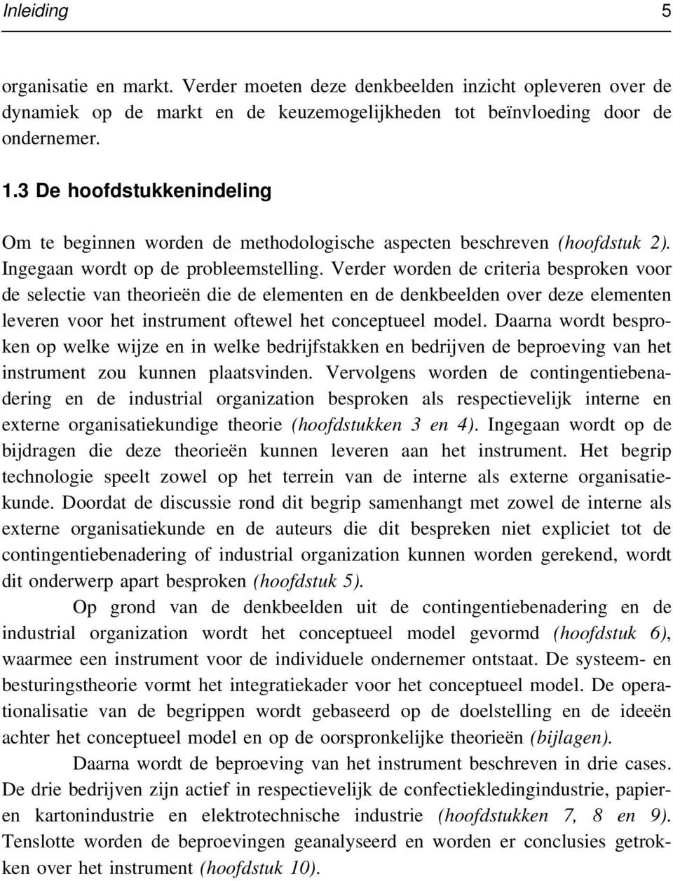 Verder worden de criteria besproken voor de selectie van theorieën die de elementen en de denkbeelden over deze elementen leveren voor het instrument oftewel het conceptueel model.