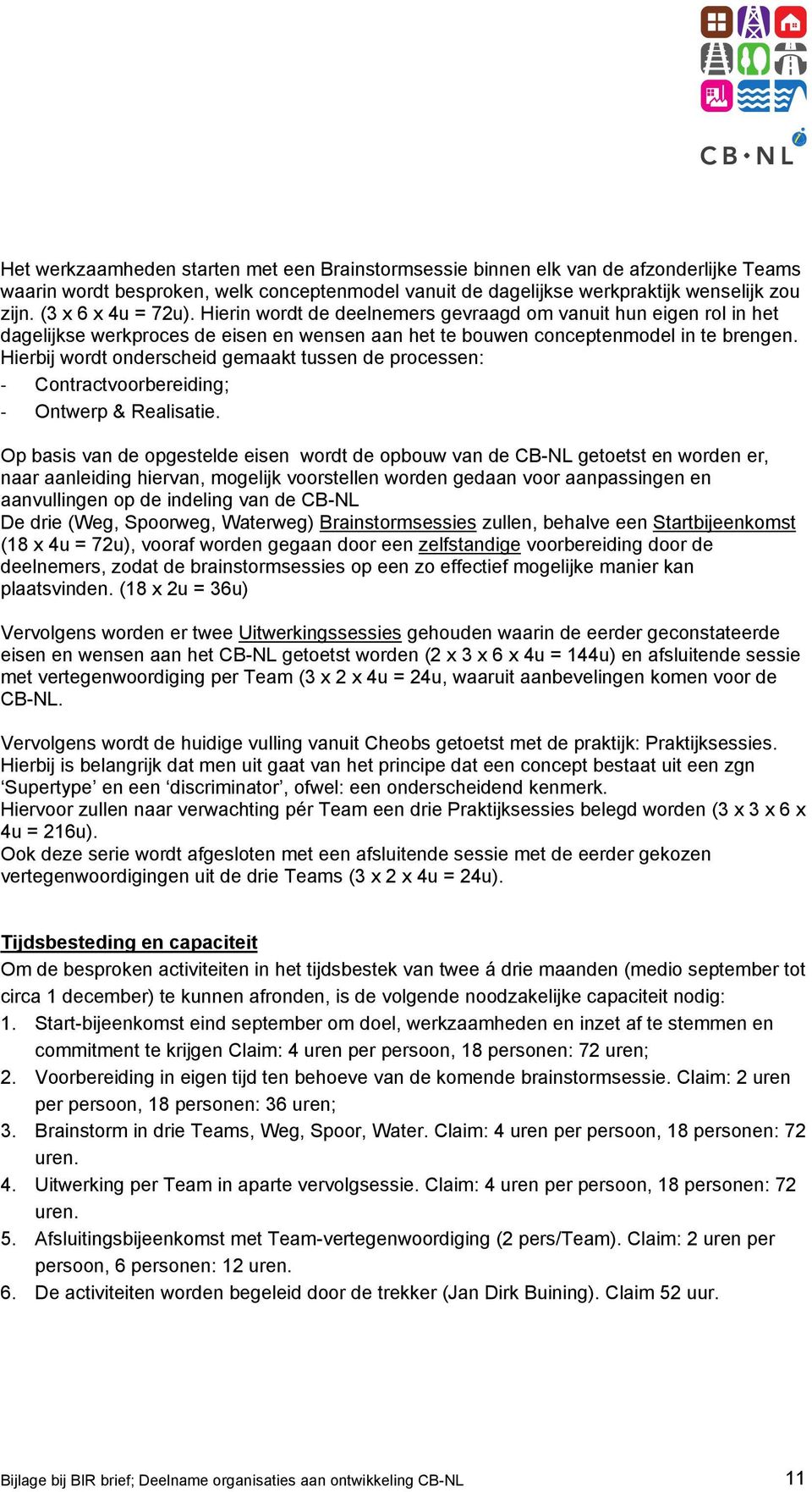 Hierbij wordt onderscheid gemaakt tussen de processen: - Contractvoorbereiding; - Ontwerp & Realisatie.