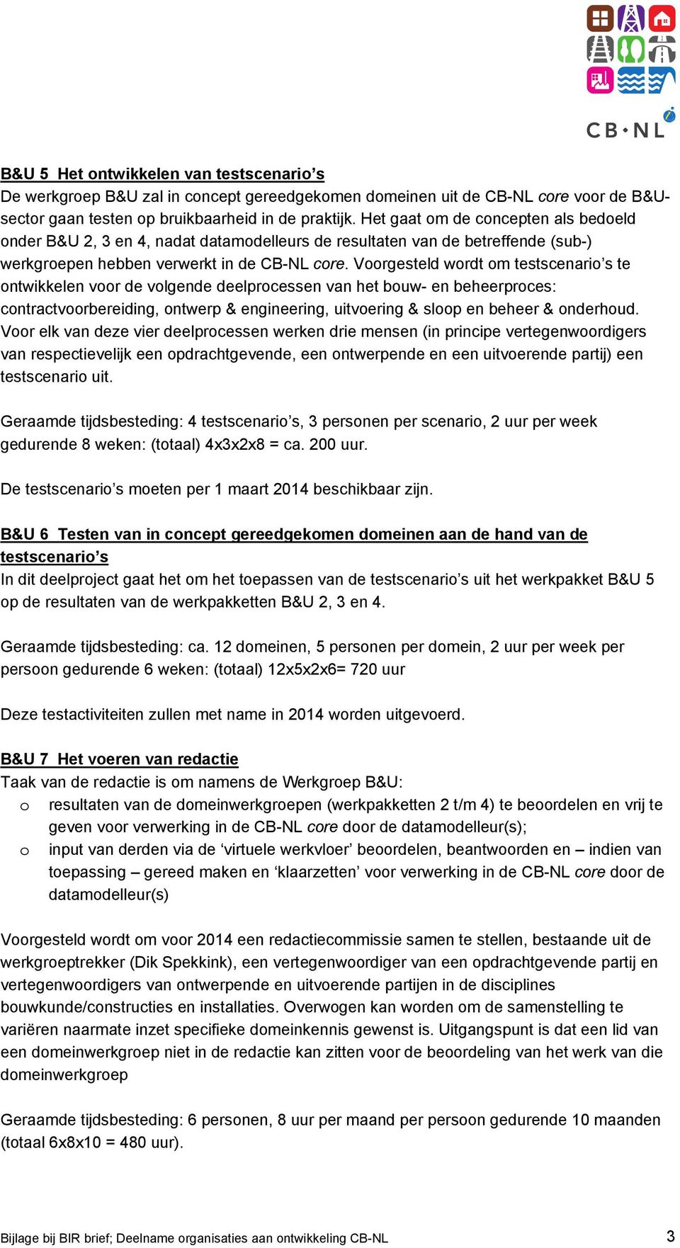 Voorgesteld wordt om testscenario s te ontwikkelen voor de volgende deelprocessen van het bouw- en beheerproces: contractvoorbereiding, ontwerp & engineering, uitvoering & sloop en beheer & onderhoud.