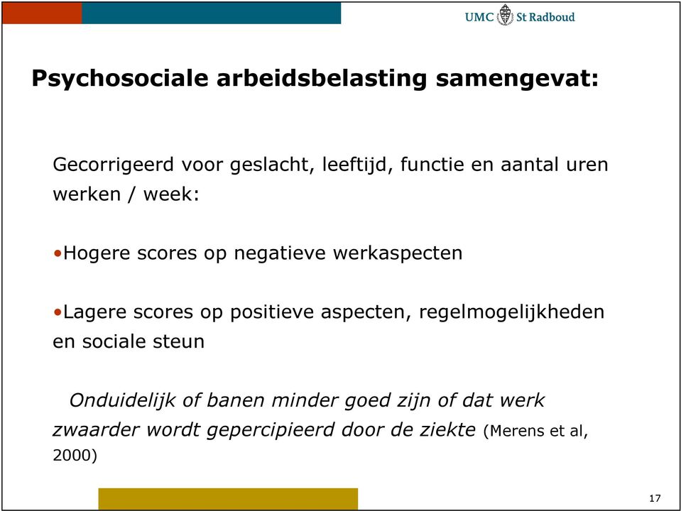 scores op positieve aspecten, regelmogelijkheden en sociale steun Onduidelijk of banen