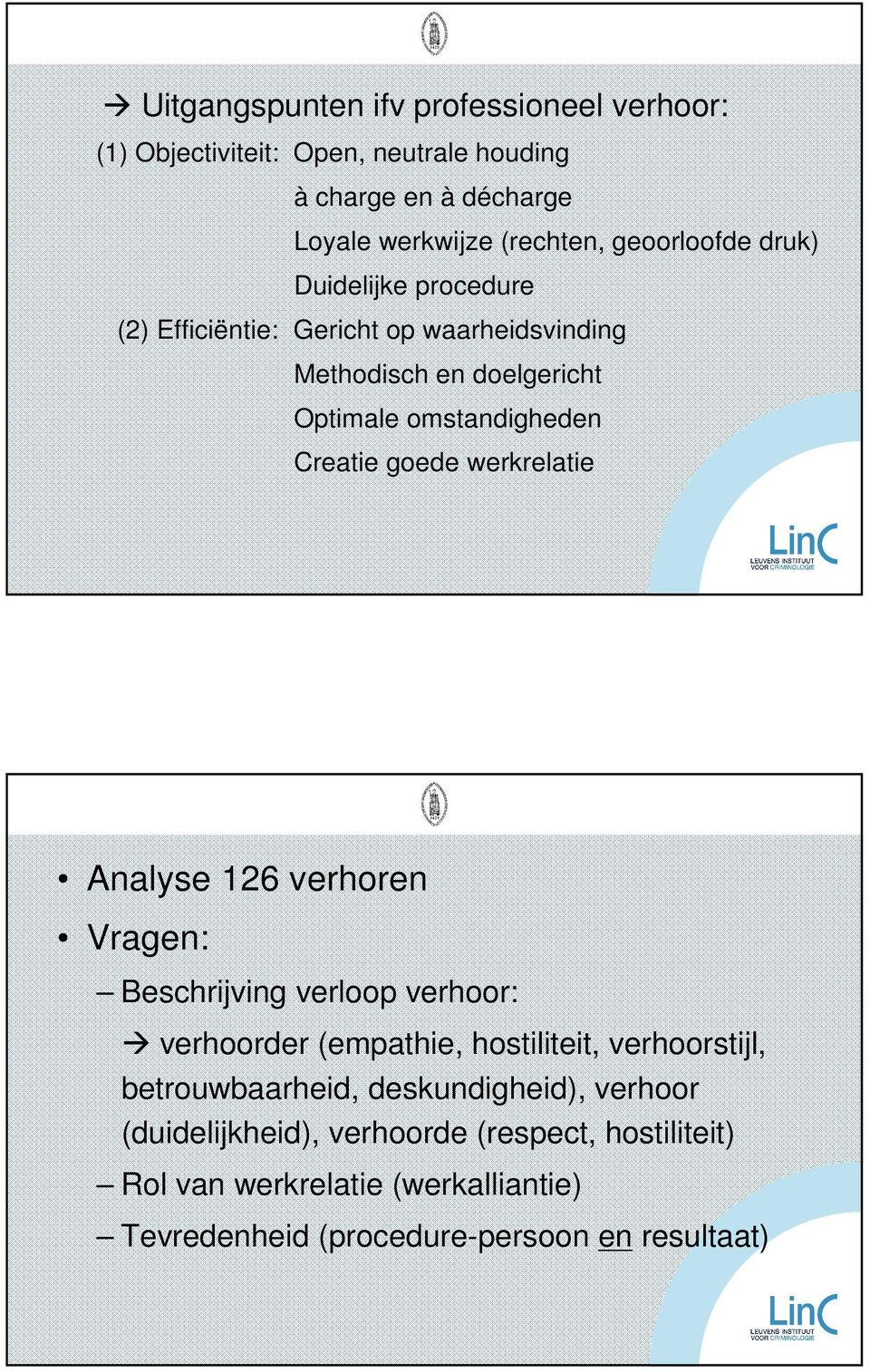 goede werkrelatie Analyse 126 verhoren Vragen: Beschrijving verloop verhoor: verhoorder (empathie, hostiliteit, verhoorstijl, betrouwbaarheid,