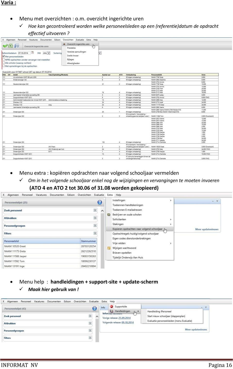 overzicht ingerichte uren Hoe kan gecontroleerd worden welke personeelsleden op een (referentie)datum de opdracht