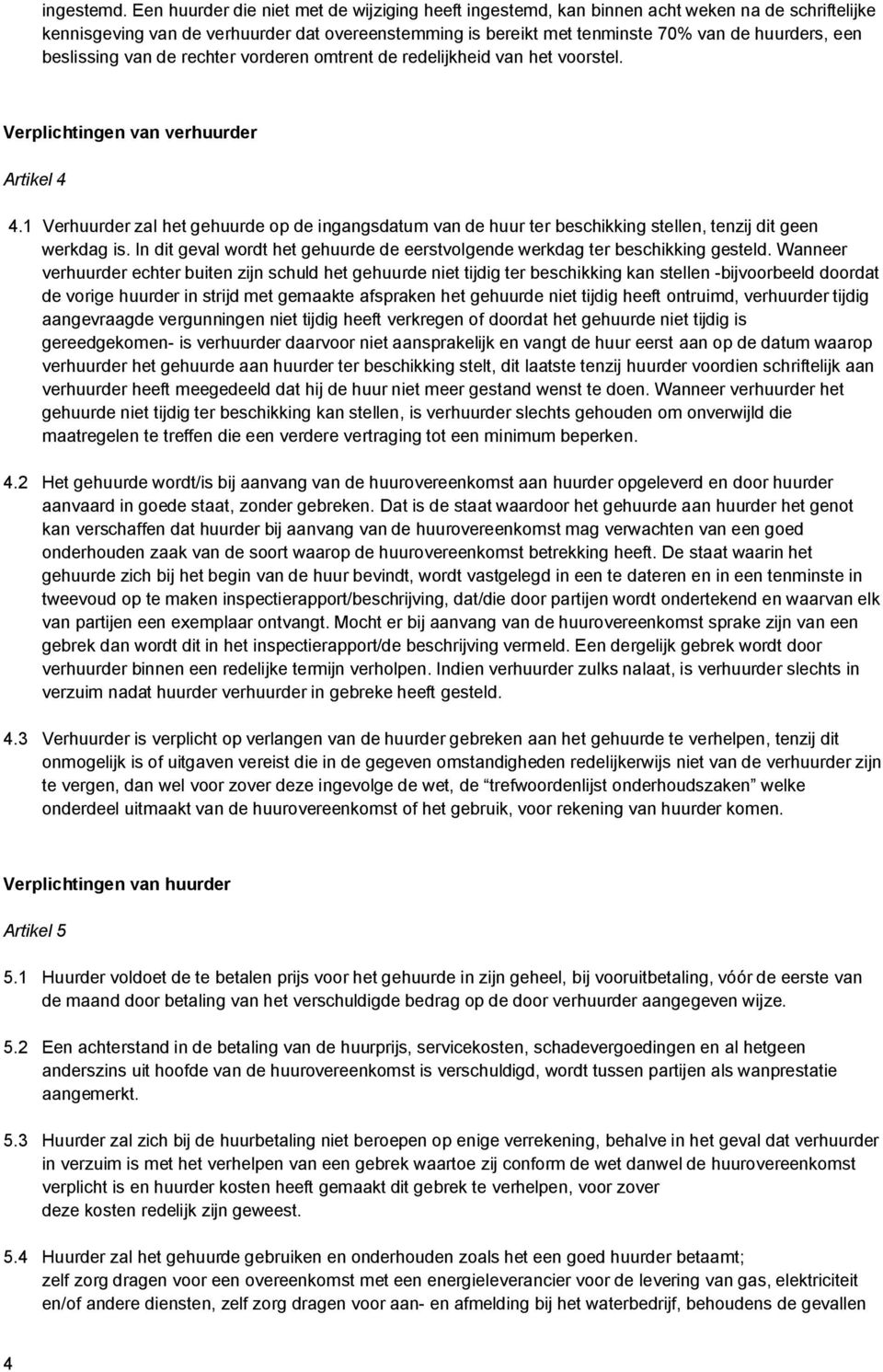 beslissing van de rechter vorderen omtrent de redelijkheid van het voorstel. Verplichtingen van verhuurder Artikel 4 4.