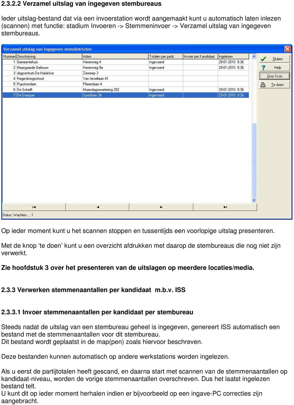 Met de knop te doen kunt u een overzicht afdrukken met daarop de stembureaus die nog niet zijn verwerkt. Zie hoofdstuk 3 over het presenteren van de uitslagen op meerdere locaties/media. 2.3.3 Verwerken stemmenaantallen per kandidaat m.