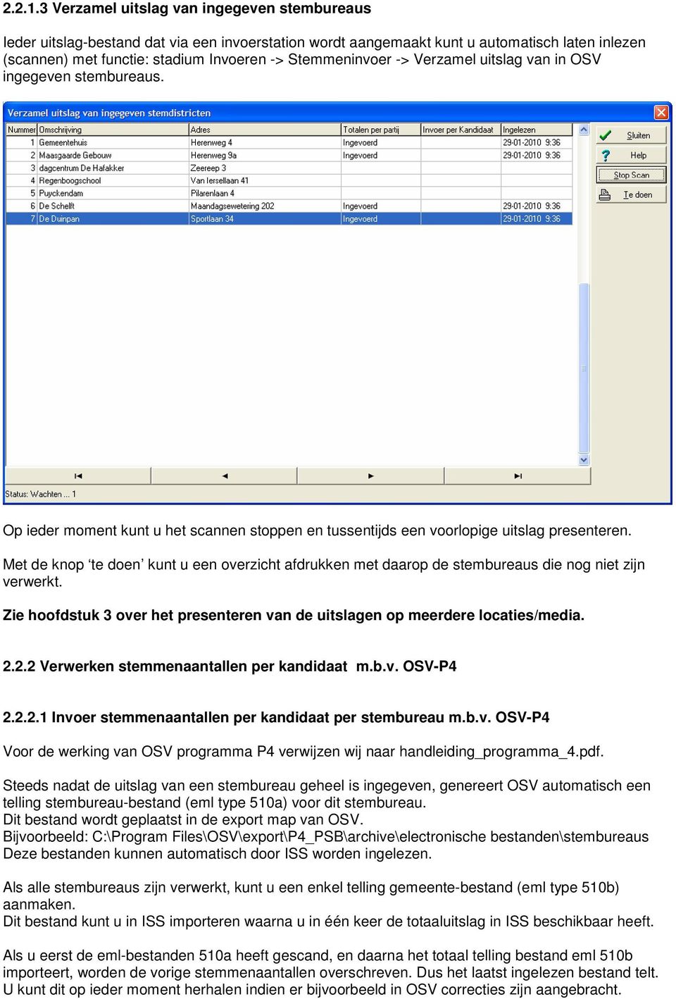 -> Verzamel uitslag van in OSV ingegeven stembureaus. Op ieder moment kunt u het scannen stoppen en tussentijds een voorlopige uitslag presenteren.