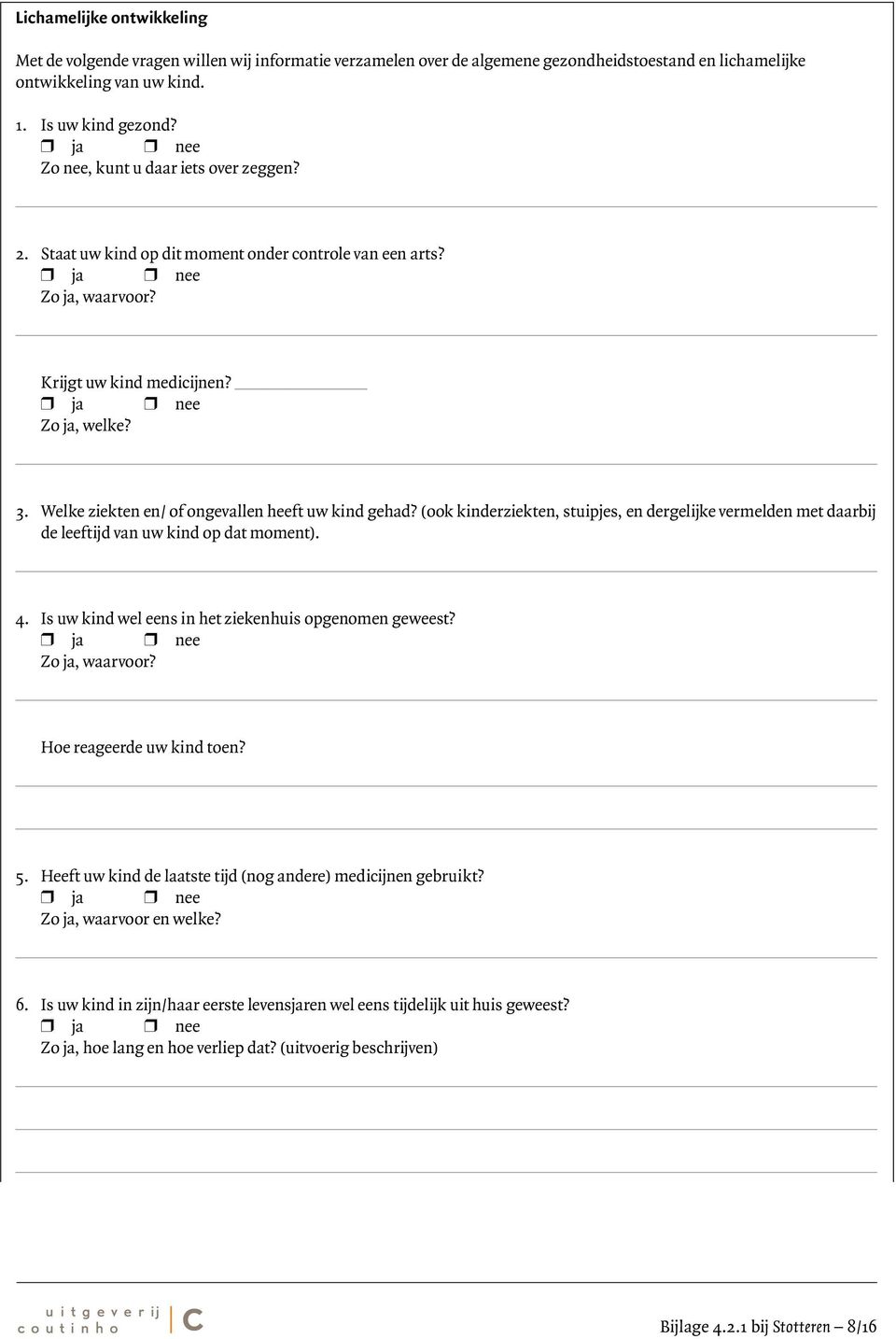 Welke ziekten en/ of ongevallen heeft uw kind gehad? (ook kinderziekten, stuipjes, en dergelijke vermelden met daarbij de leeftijd van uw kind op dat moment). 4.