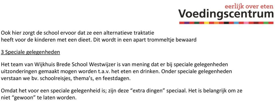 bij speciale gelegenheden uitzonderingen gemaakt mogen worden t.a.v. het eten en drinken. Onder speciale gelegenheden verstaan we bv.