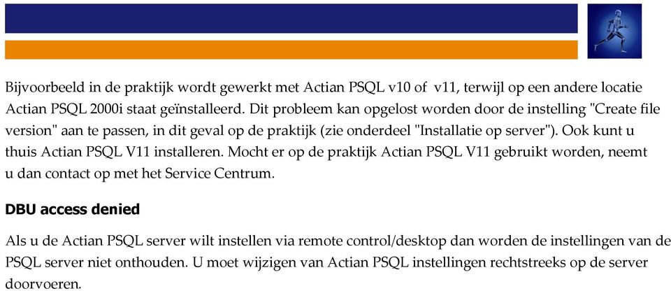 Ook kunt u thuis Actian PSQL V11 installeren. Mocht er op de praktijk Actian PSQL V11 gebruikt worden, neemt u dan contact op met het Service Centrum.